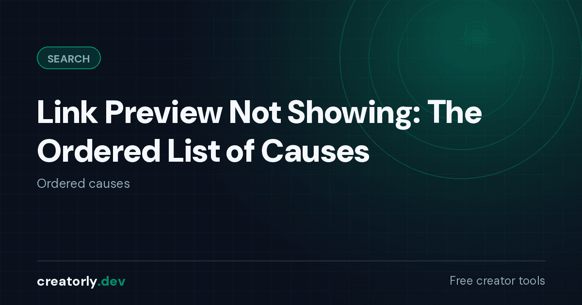 Article card for Creatorly.dev: Link Preview Not Showing: The Ordered List of Causes