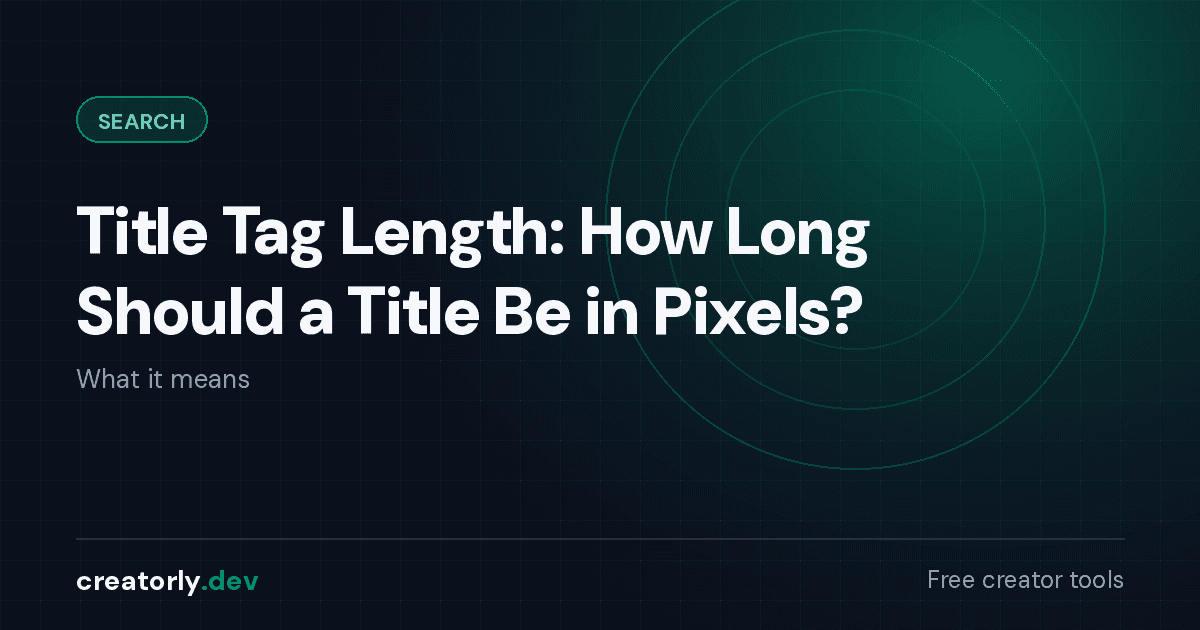 Article card for Creatorly.dev: Title Tag Length: How Long Should a Title Be in Pixels?