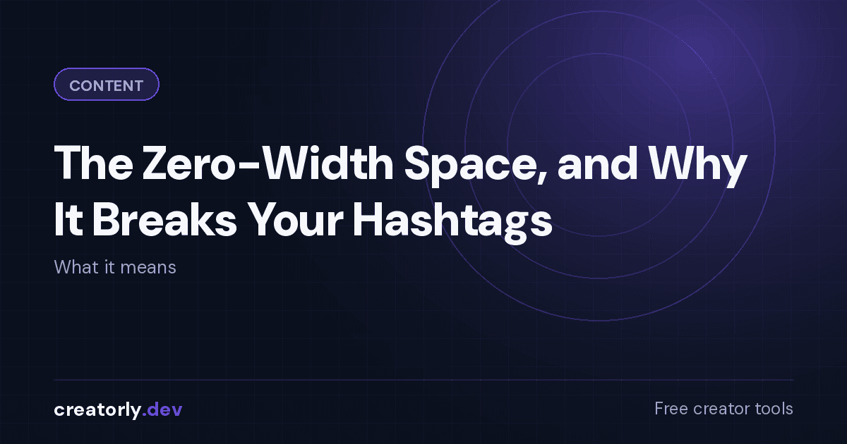 Article card for Creatorly.dev: The Zero-Width Space, and Why It Breaks Your Hashtags